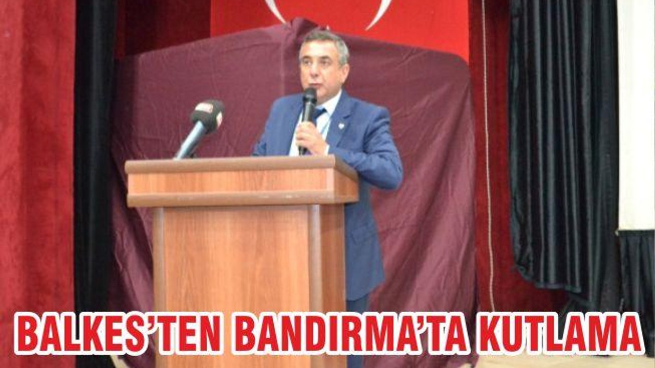 Balkes'ten Bandırma'ya Kutlama