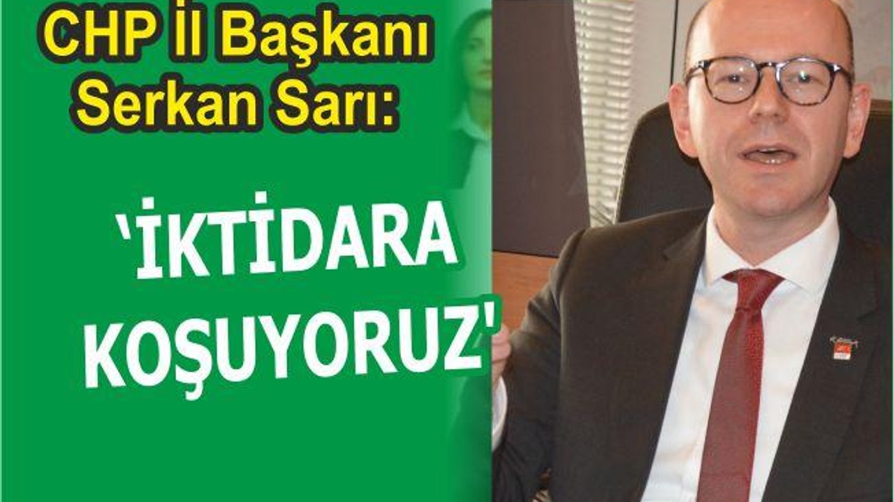 “İKTİDARA KOŞUYORUZ”