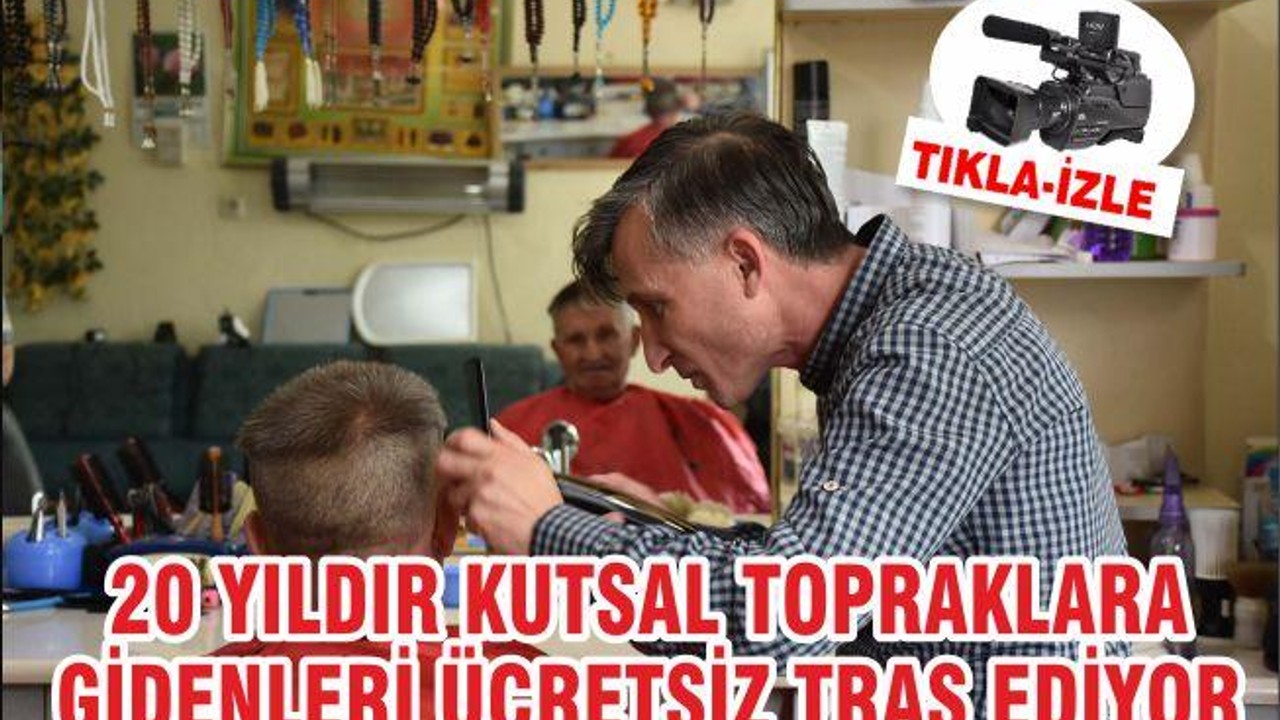 20 yıldır kutsal topraklara gidenleri ücretsiz traş ediyor