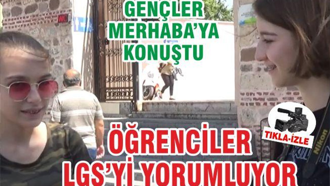 ÖĞRENCİLER LGS'Yİ YORUMLADI