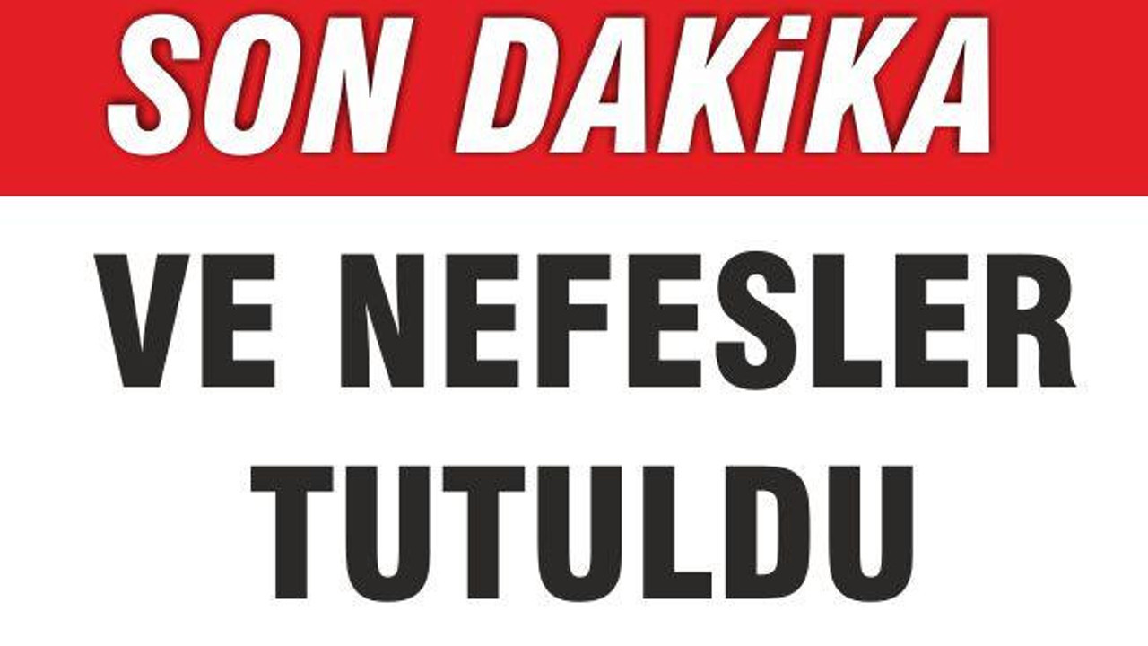 VE NEFESLER TUTULDU
