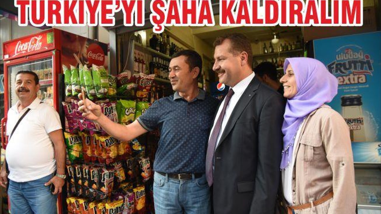 TÜRKİYE’Yİ ŞAHA KALDIRALIM
