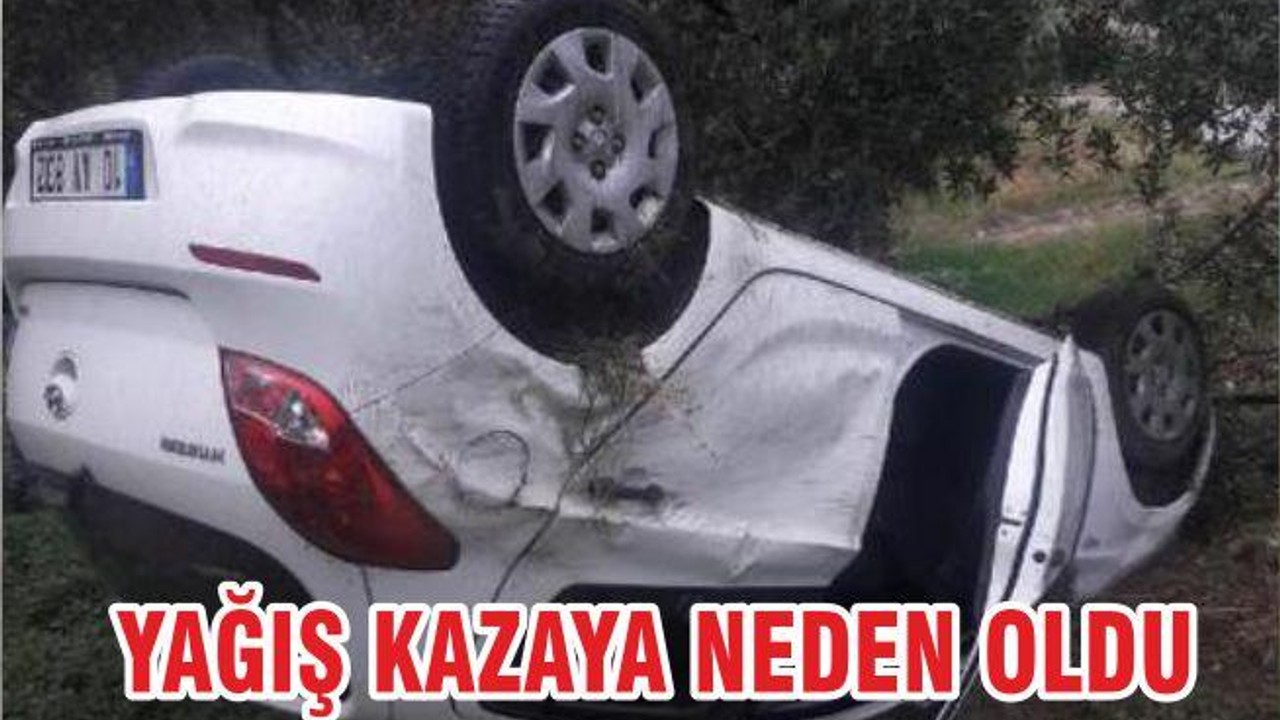 YAĞIŞ KAZAYA NEDEN OLDU