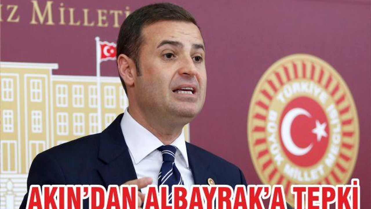 AKINDAN ALBAYRAK’A TEPKİ
