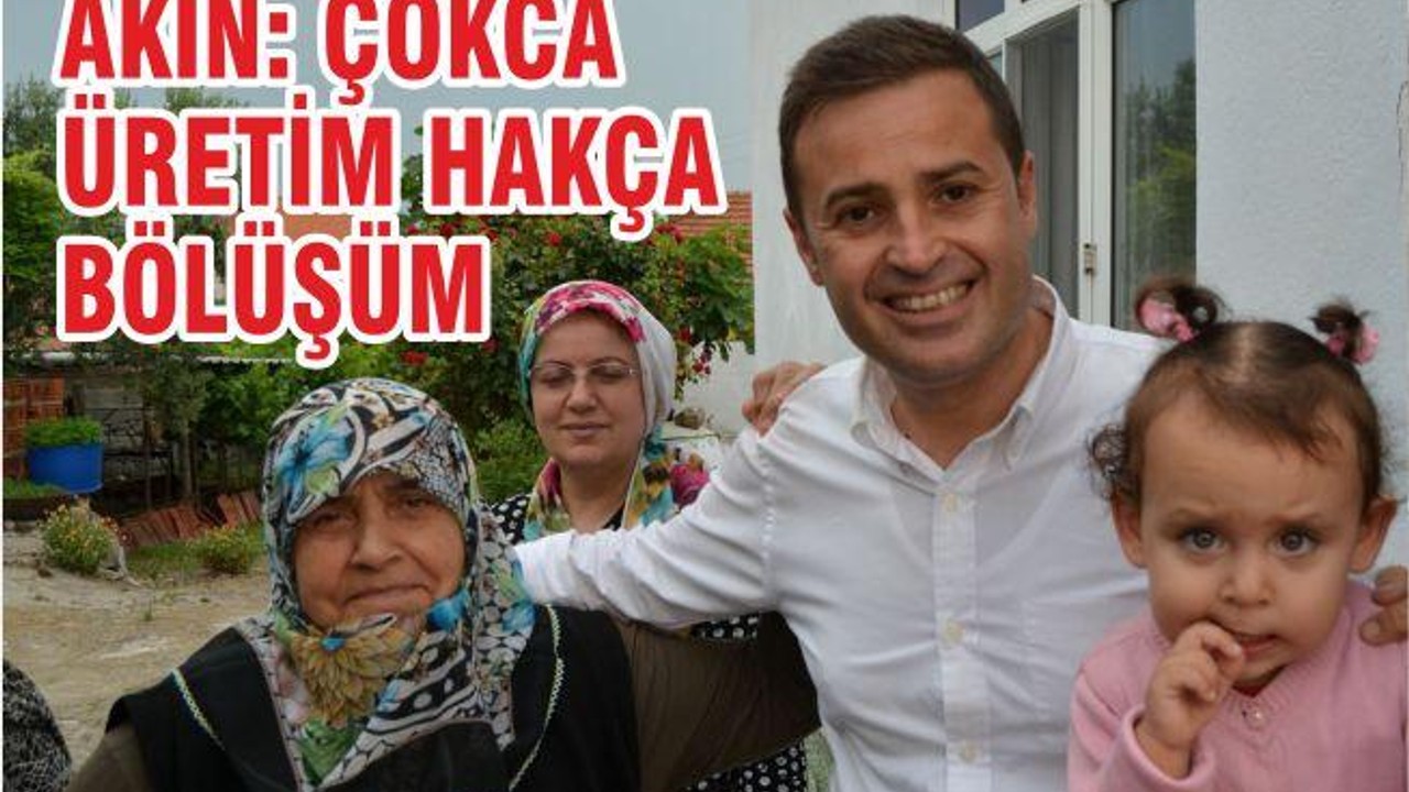 AKIN: ÇOKÇA ÜRETİM, HAKÇA BÖLÜŞÜM