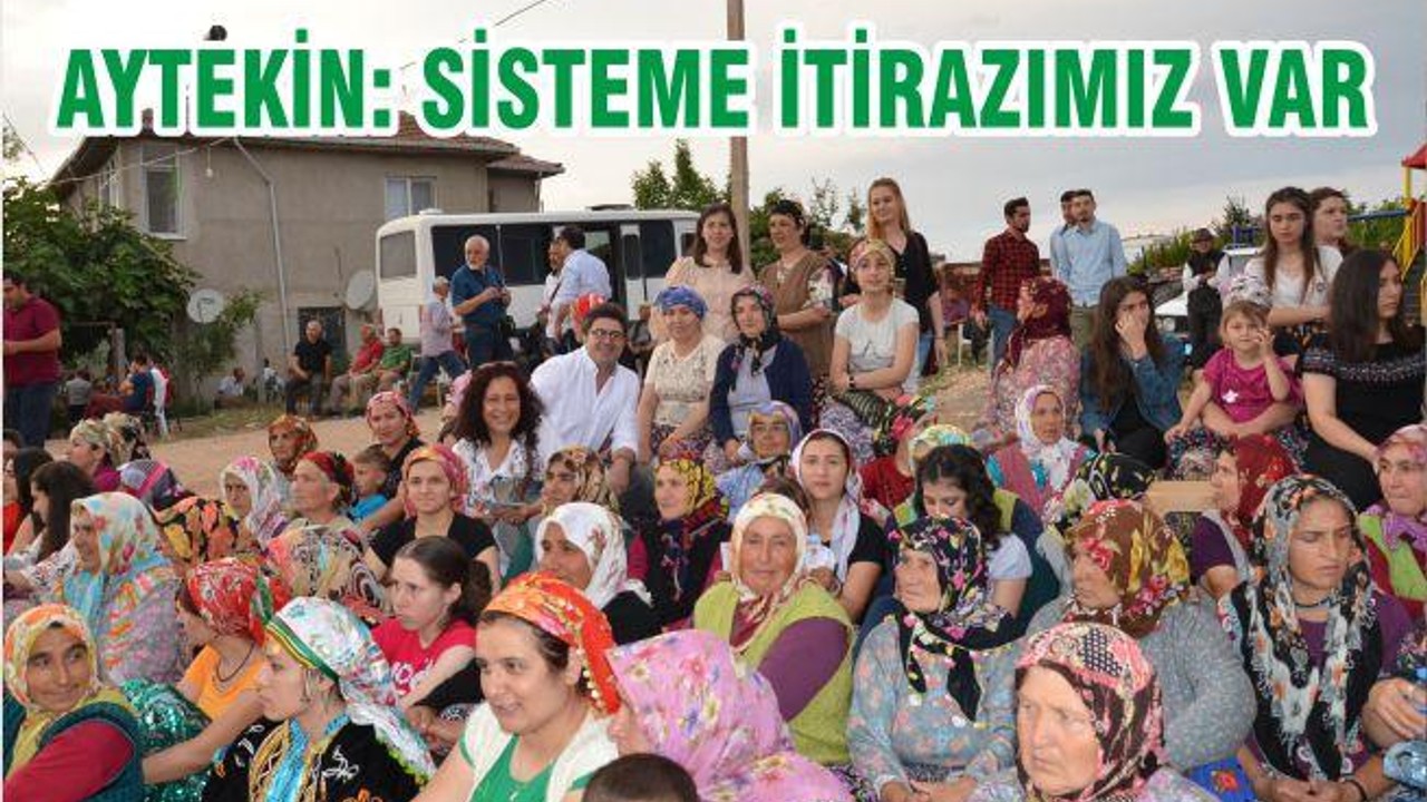 AYTEKİN “SİSTEME İTİRAZIMIZ VAR”