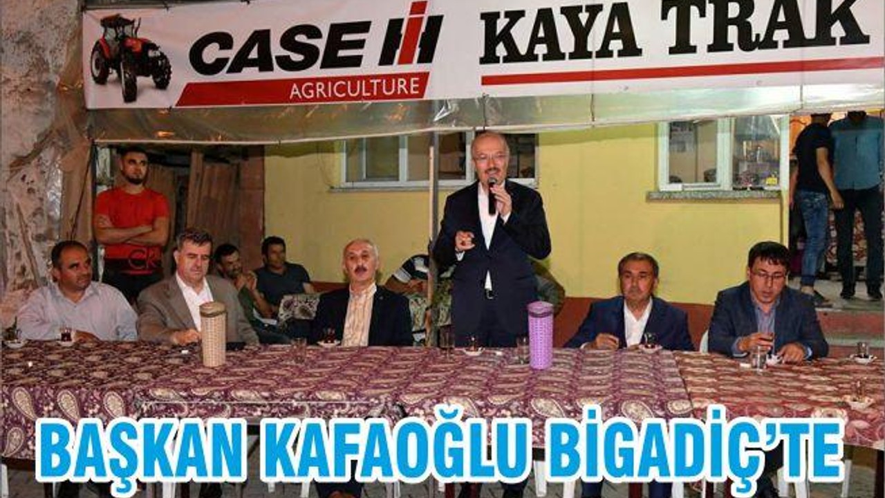 BAŞKAN KAFAOĞLU BİGADİÇ’TE