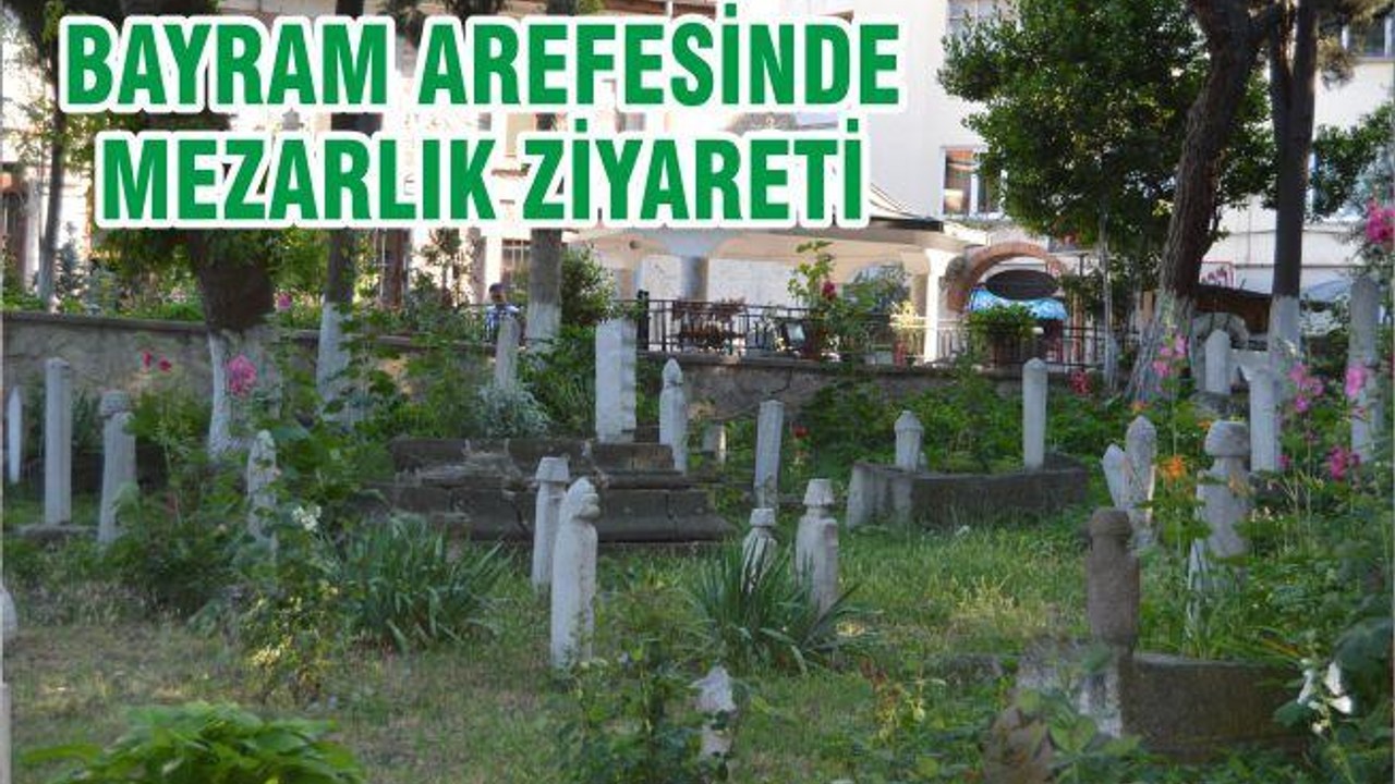 BAYRAM AREFESİNDE MEZARLIK ZİYARETİ