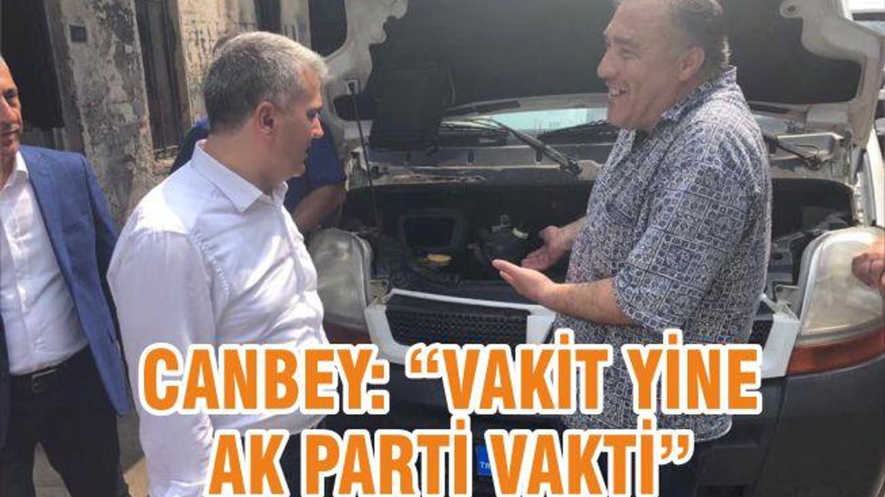 CANBEY: VAKİT YİNE AK PARTİ VAKTİ
