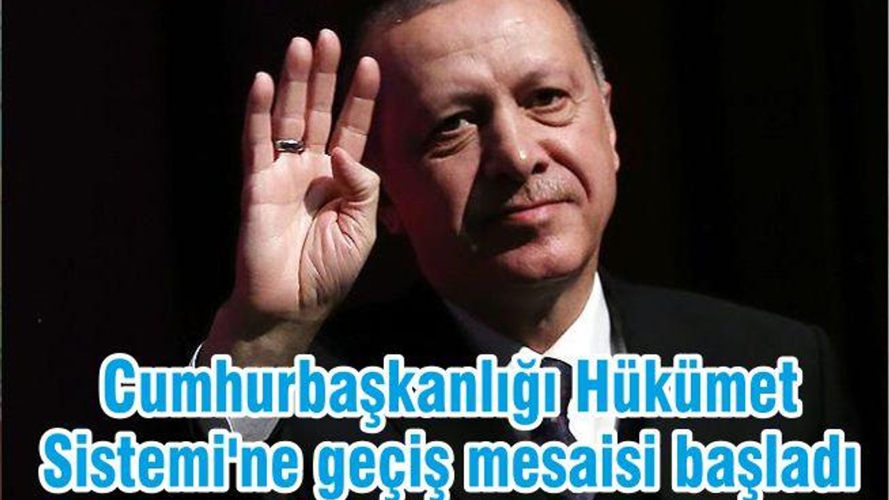 Cumhurbaşkanlığı Hükümet Sistemi'ne geçiş mesaisi başladı