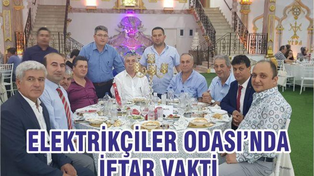 ELEKTRİKÇİLER ODASI’NDA İFTAR VAKTİ