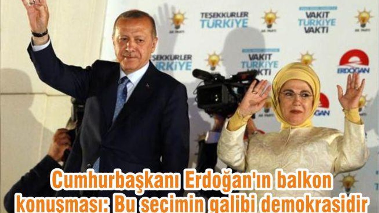 Cumhurbaşkanı Erdoğan'ın balkon konuşması: Bu seçimin galibi demokrasidir