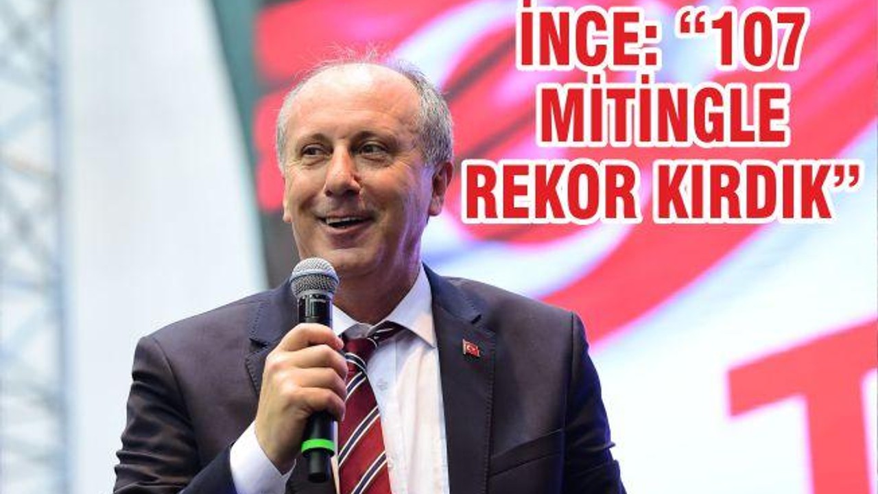 İNCE “107 MİTİNGLE REKOR KIRDIK”