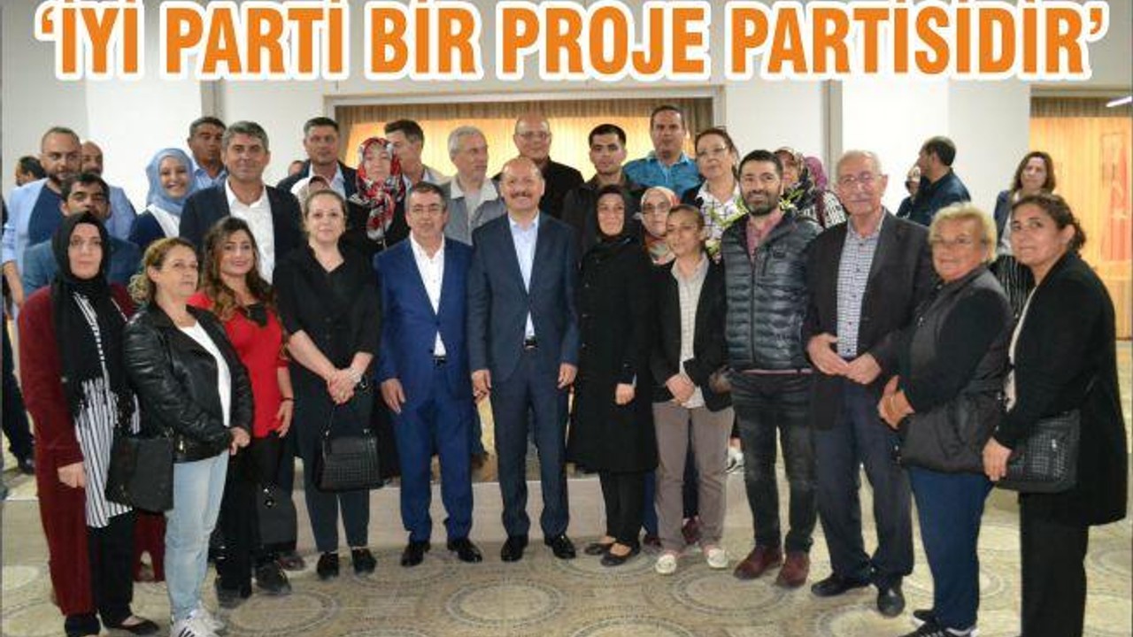 “İYİ PARTİ BİR PROJE PARTİSİDİR”