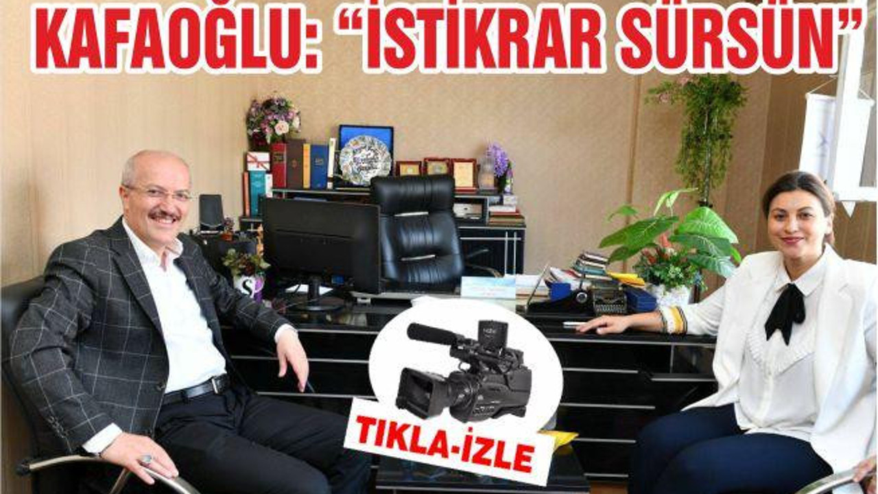 KAFAOĞLU “İSTİKRAR SÜRSÜN”