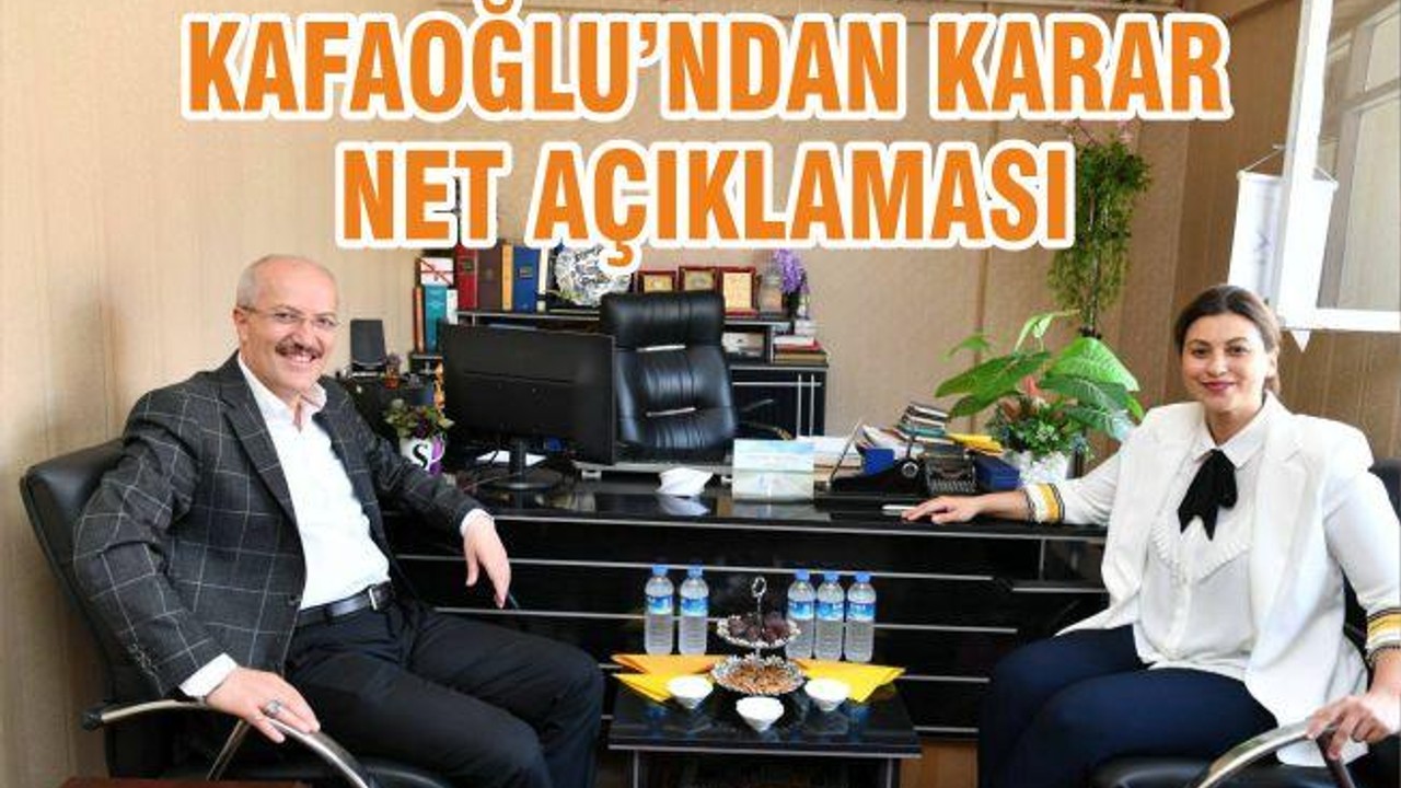 KAFAOĞLUNDAN KARAR NET AÇIKLAMASI