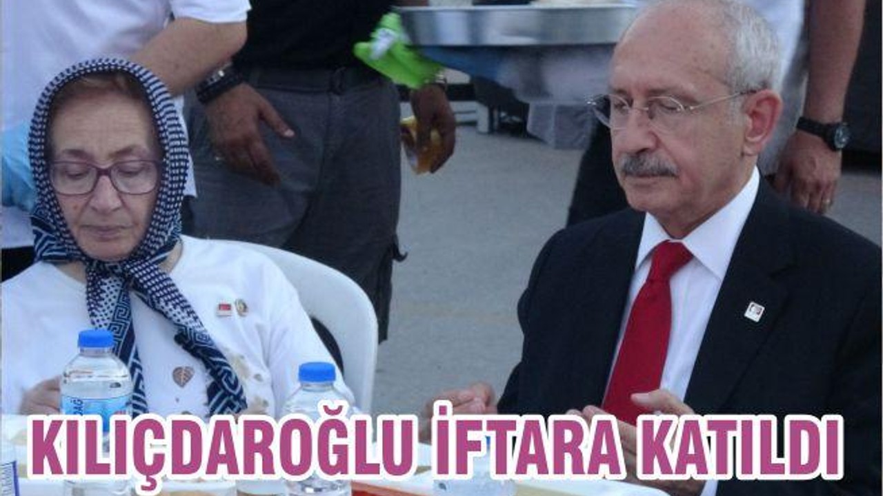 KIIÇDAROĞLU İFTARA KATILDI