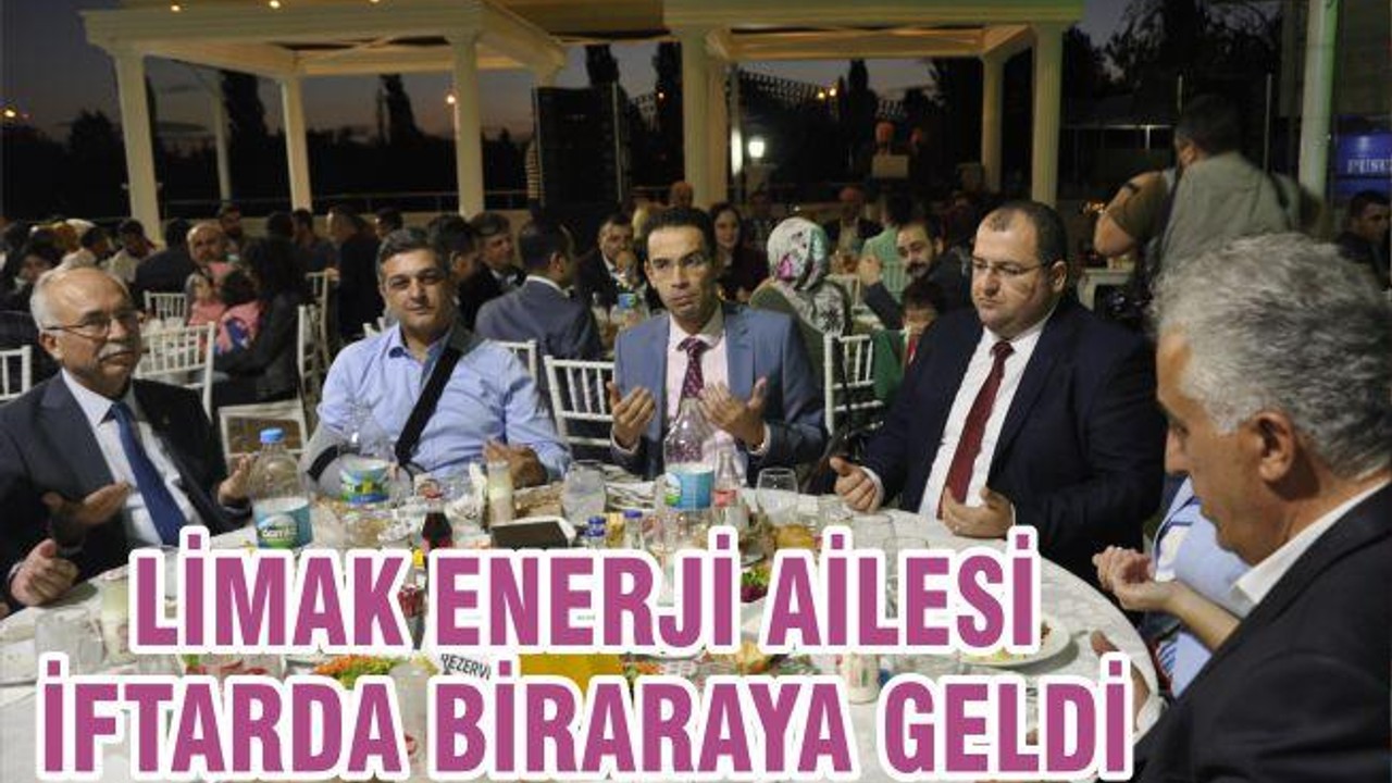 LİMAK ENERJİ AİLESİ İFTARDA BİR ARAYA GELDİ