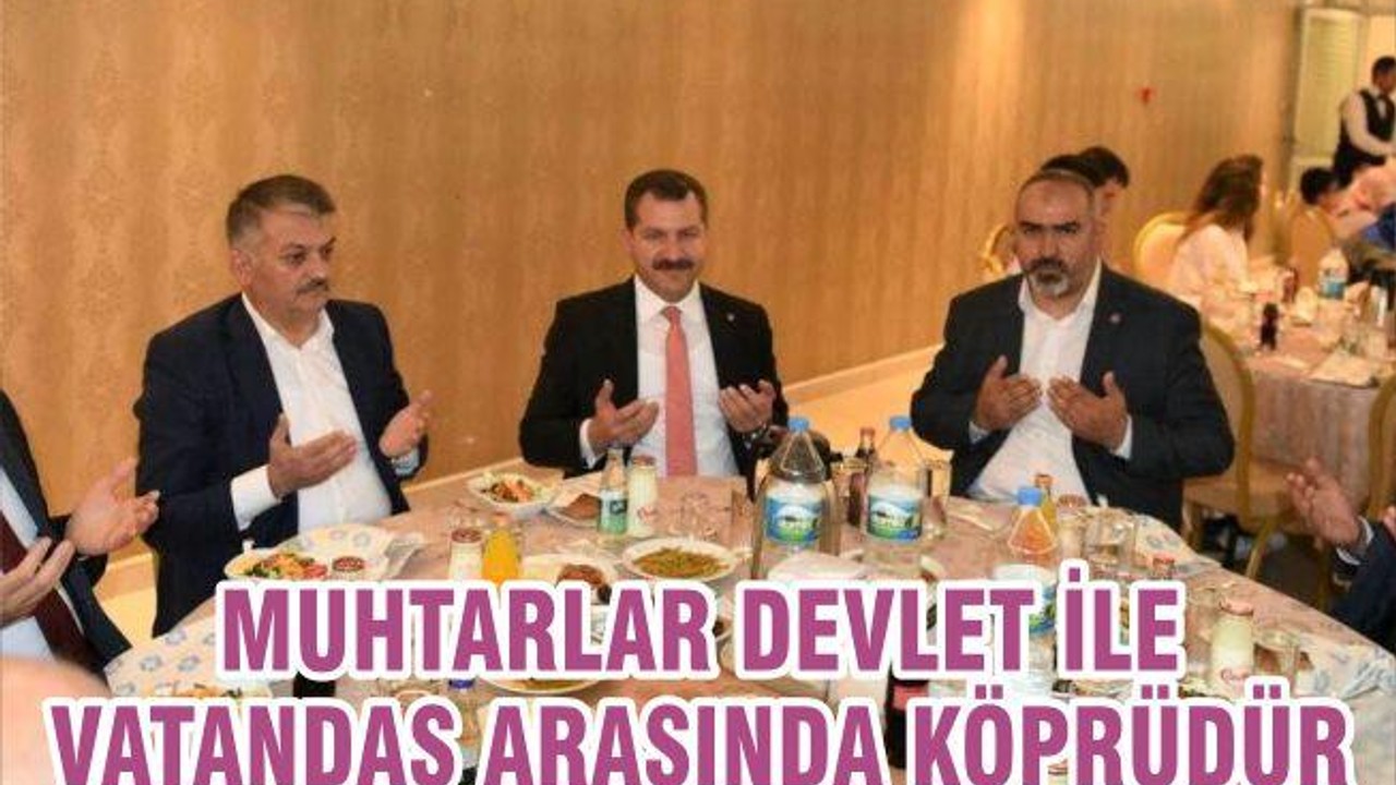 MUHTARLAR, DEVLET İLE VATANDAŞ ARASINDA KÖPRÜDÜR