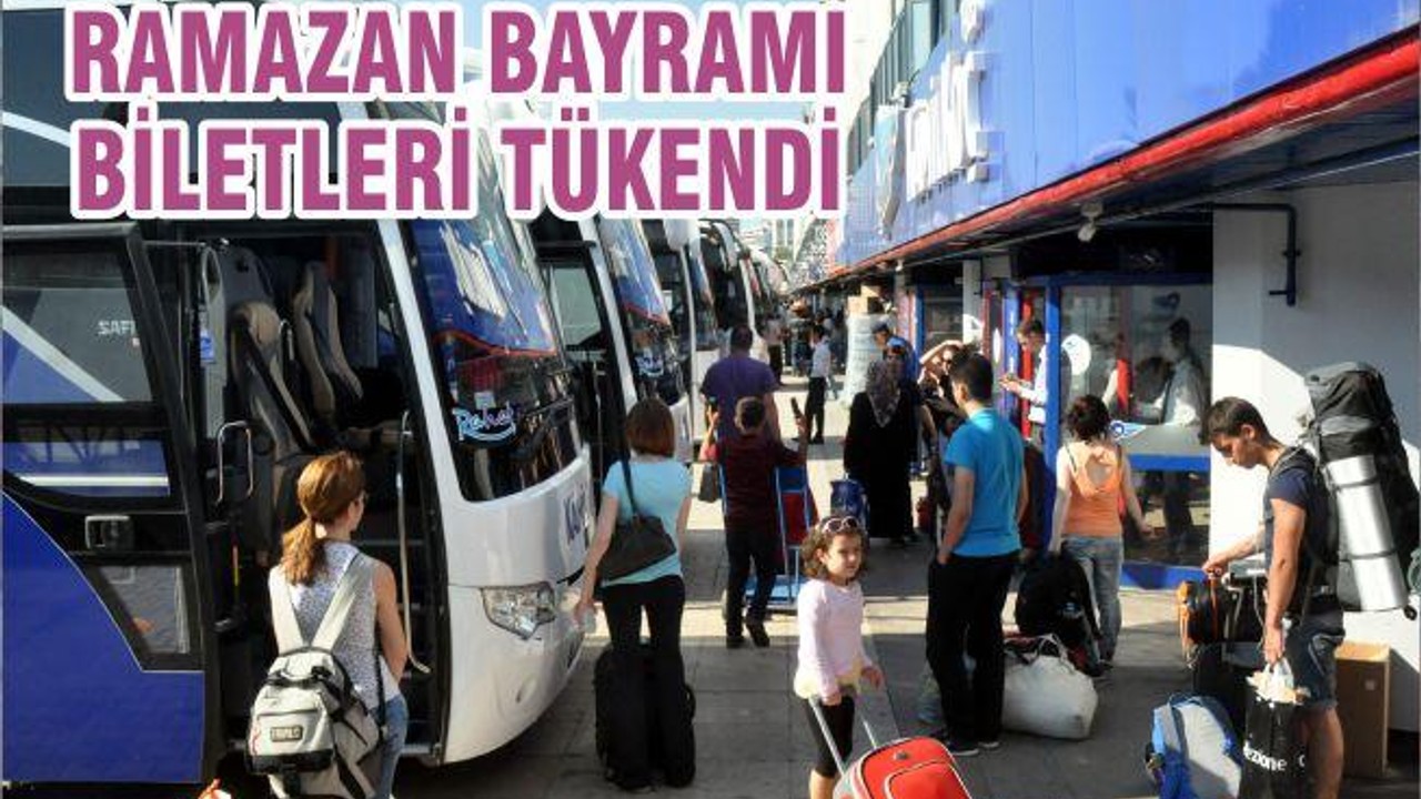 RAMAZAN BAYRAMI BİLETLERİ TÜKENDİ