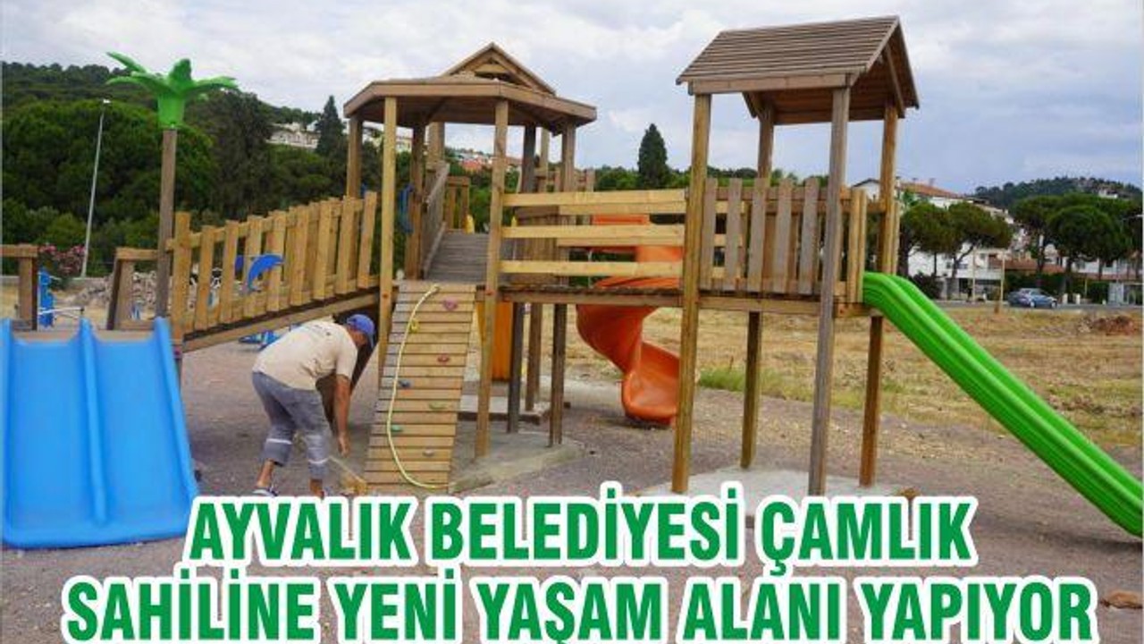 AYVALIK BELEDİYESİ ÇAMLIK SAHİLİNE YENİ YAŞAM ALANI YAPIYOR