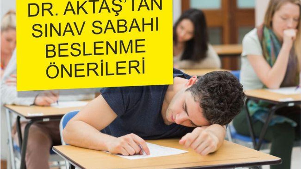 DR. AKTAŞ’TAN SINAV SABAHI BESLENME ÖNERİLERİ