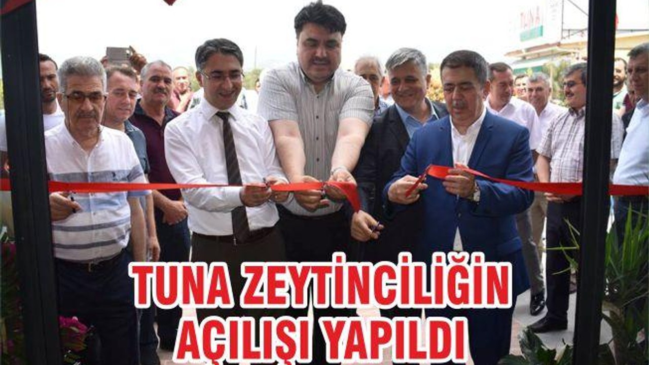 TUNA ZEYTİNCİLİĞİN AÇILIŞI YAPILDI