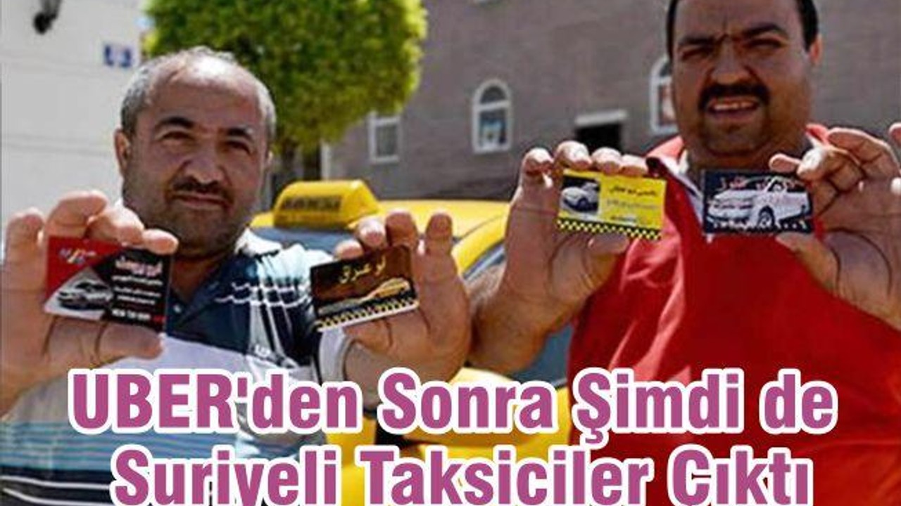 UBER'den Sonra Şimdi de Suriyeli Taksiciler Çıktı
