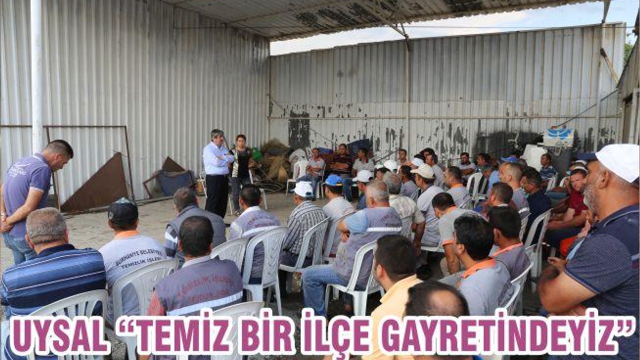 UYSAL “TEMİZ BİR İLÇE GAYRETİNDEYİZ”