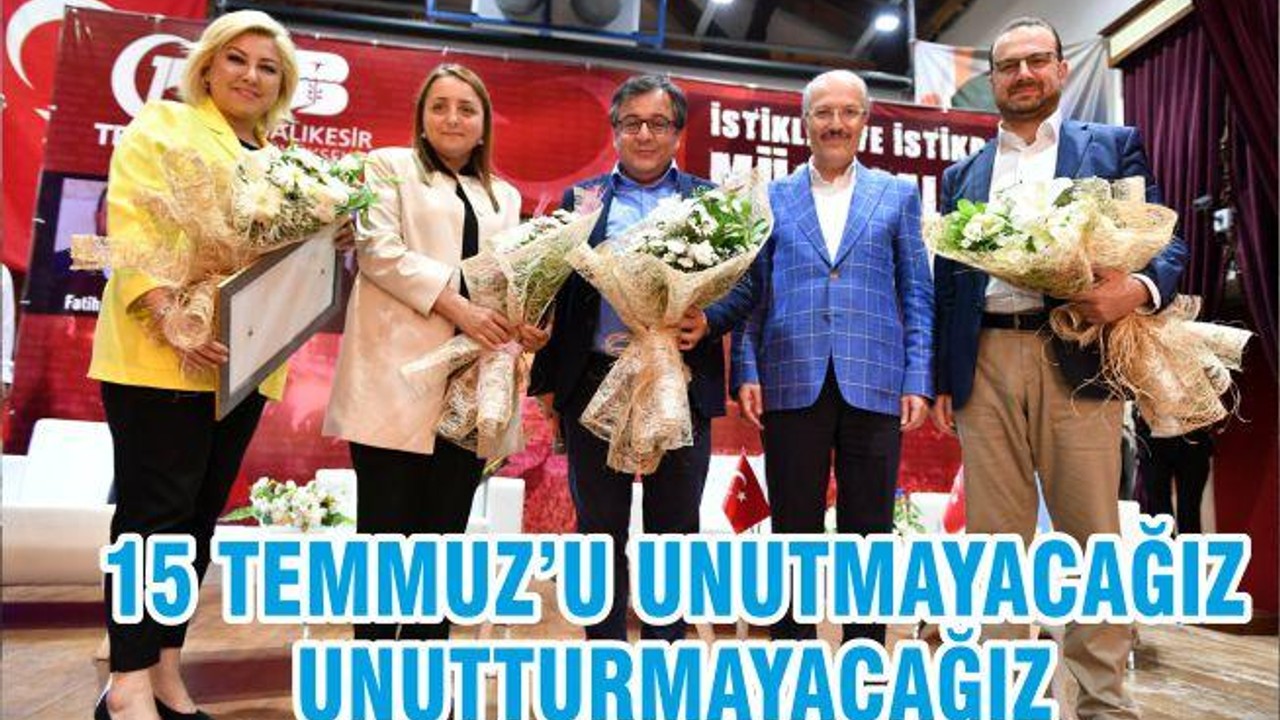 15 TEMMUZ’U UNUTMAYACAĞIZ UNUTTURMAYACAĞIZ