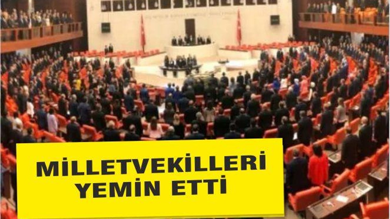 MİLLETVEKİLLERİNİN YEMİN ETTİ