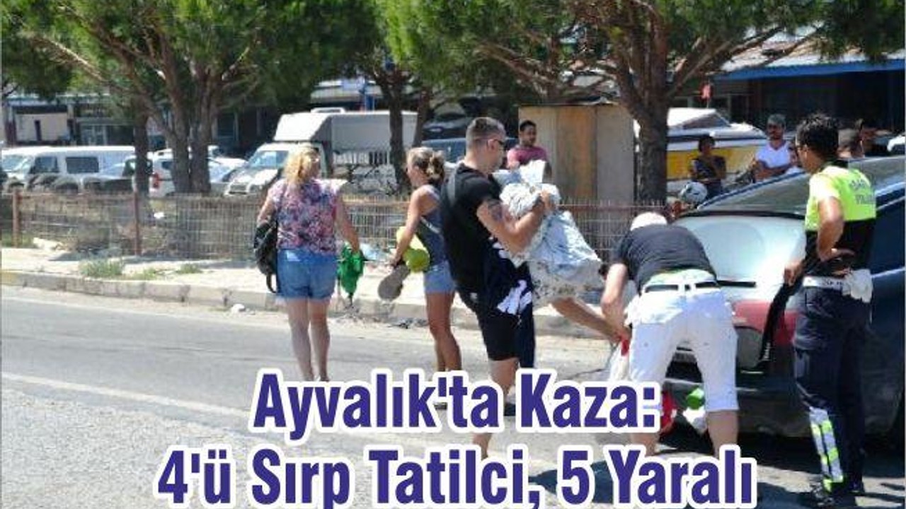 Ayvalık'ta Kaza: 4'ü Sırp Tatilci, 5 Yaralı