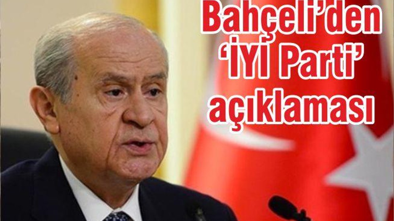Bahçeli’den ‘İYİ Parti’ açıklaması