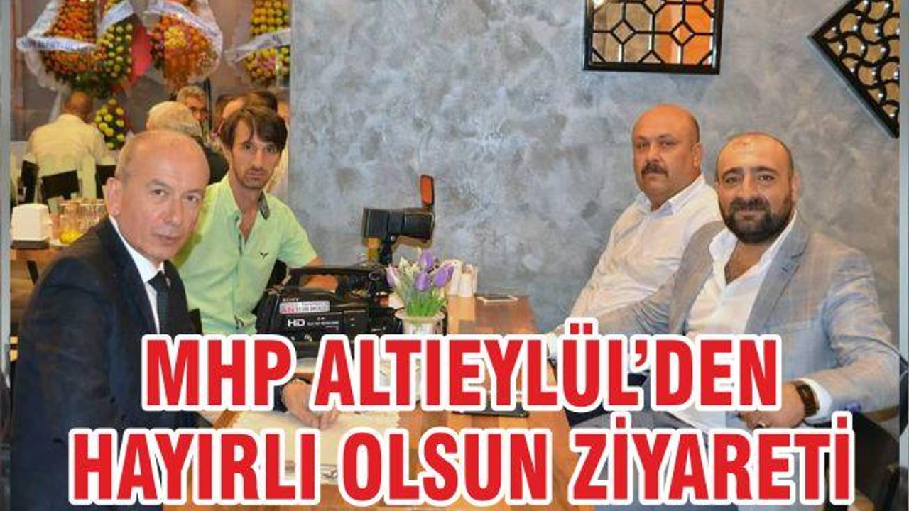 MHP ALTIEYLÜL’DEN HAYIRLI OLSUN ZİYARETİ