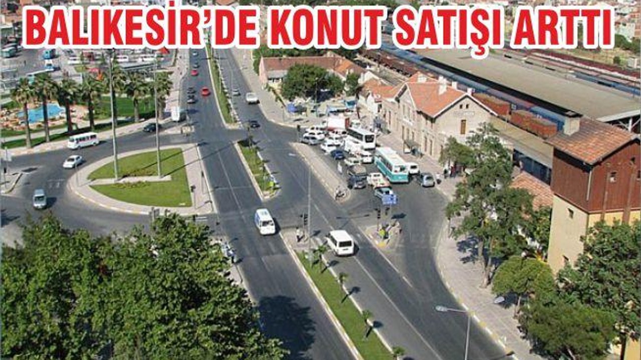 BALIKESİR’DE KONUT SATIŞI ARTTI
