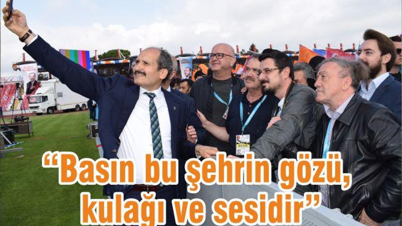 “Basın bu şehrin gözü, kulağı ve sesidir”