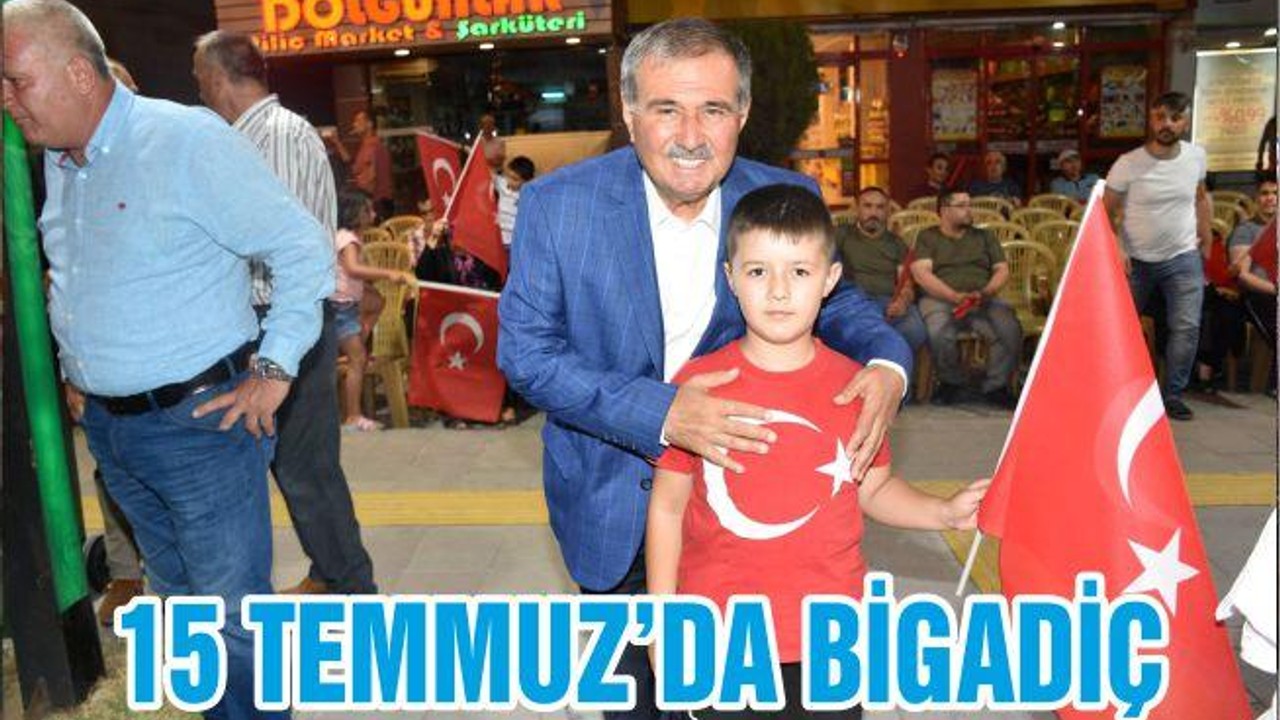15 TEMMUZ’DA BİGADİÇ