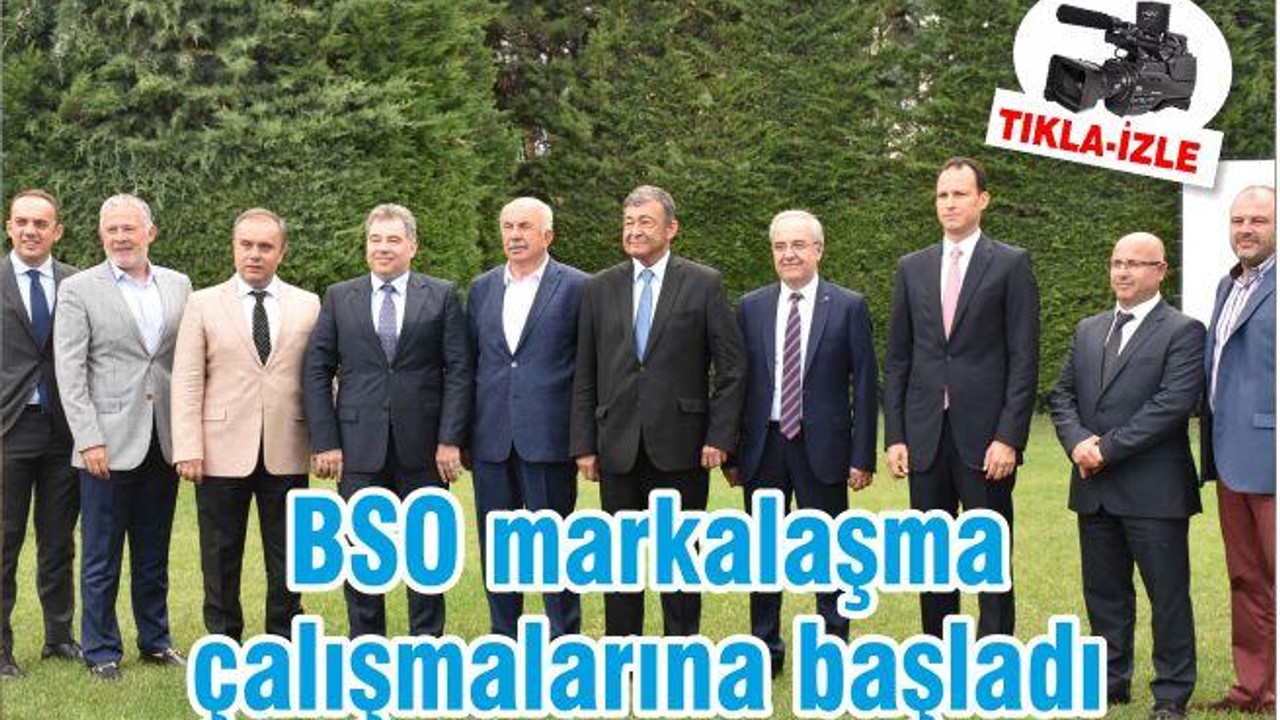 BSO markalaşma çalışmalarına başladı