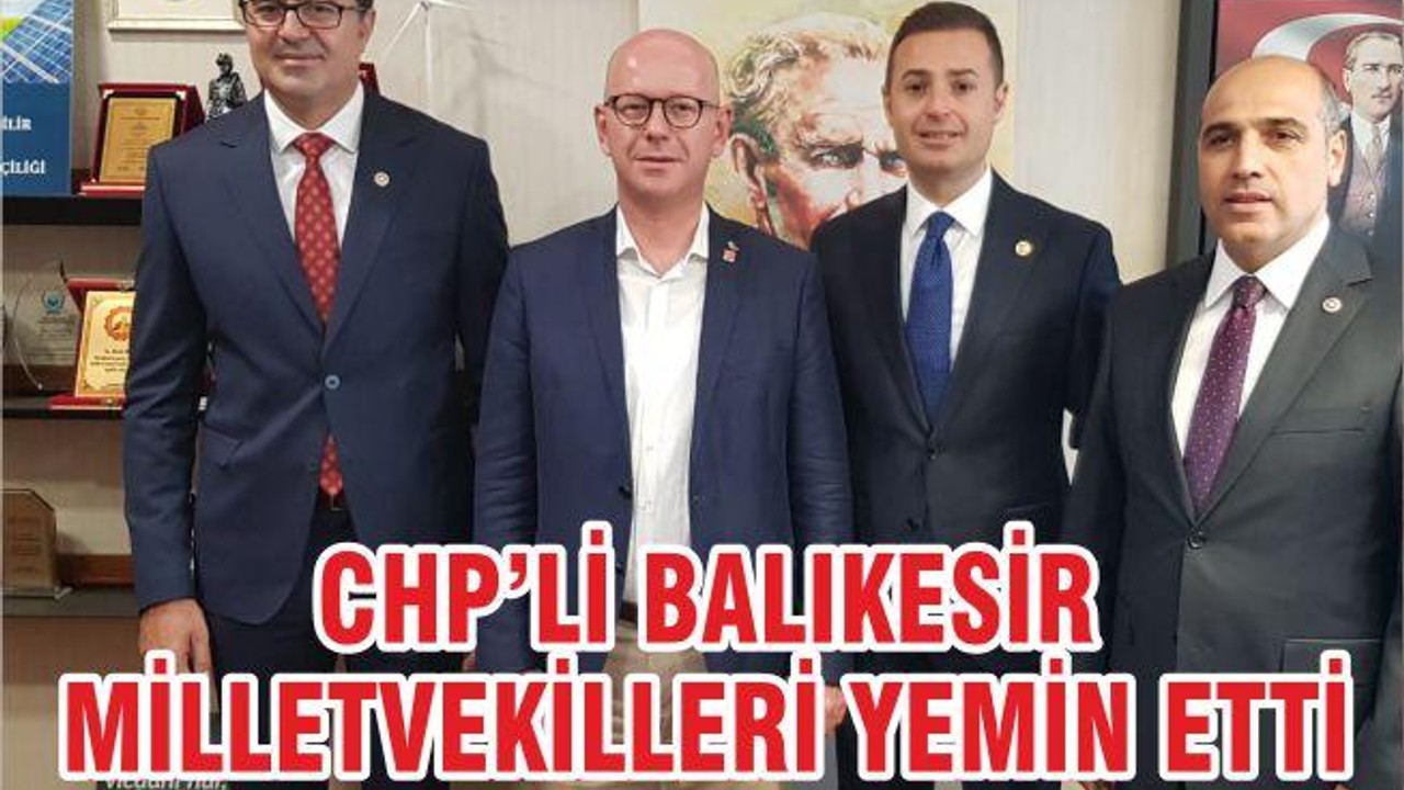CHP’Lİ BALIKESİR MİLLETVEKİLLERİ YEMİN ETTİ