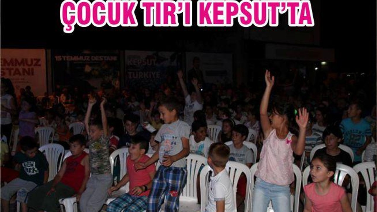 ÇOCUK TIR’I KEPSUT’TA