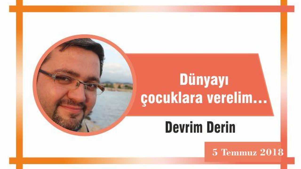 Dünyayı çocuklara verelim…