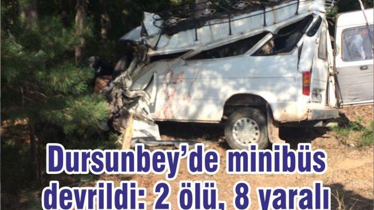 Dursunbey’de minibüs devrildi: 2 ölü, 8 yaralı