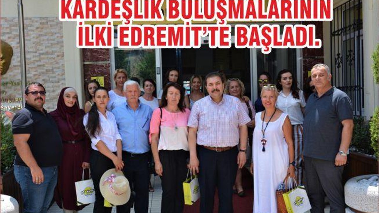 KARDEŞLİK BULUŞMALARININ İLKİ EDREMİT’TE BAŞLADI.