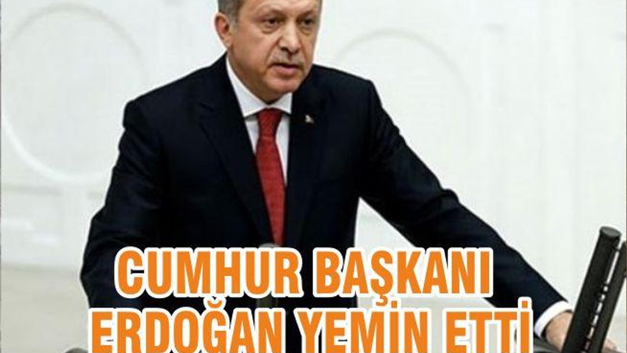 CUMHUR BAŞKANI ERDOĞAN YEMİN ETTİ