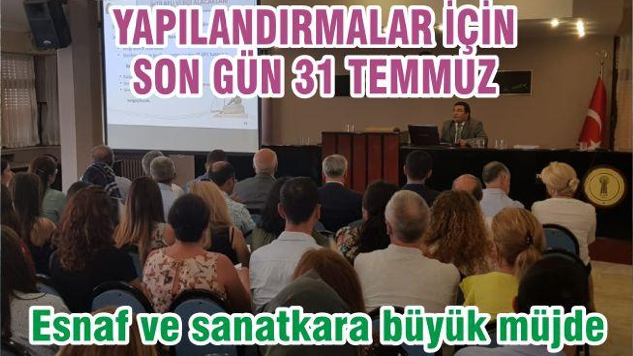 YAPILANDIRMALAR İÇİN SON GÜN 31 TEMMUZ