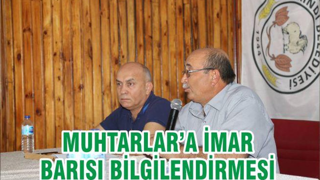 MUHTARLAR’A İMAR BARIŞI BİLGİLENDİRMESİ