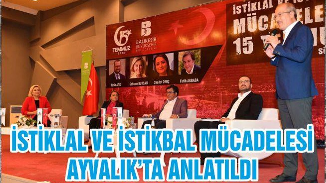 İSTİKLAL VE İSTİKBAL MÜCADELESİ AYVALIK’TA ANLATILDI