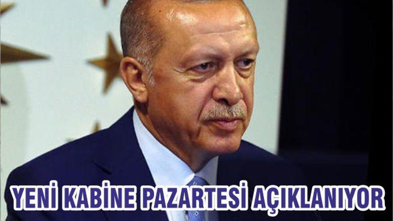 YENİ KABİNE PAZARTESİ AÇIKLANIYOR