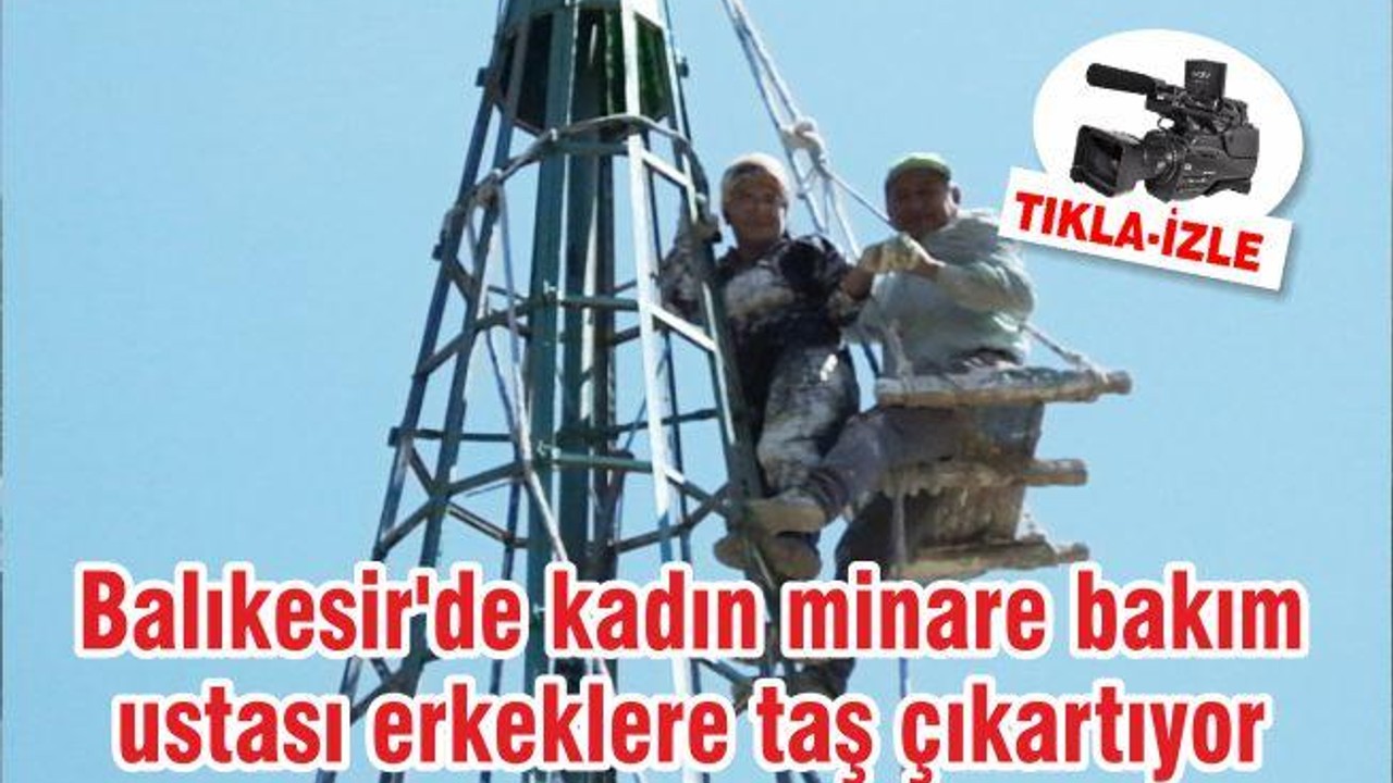 Balıkesir'de kadın minare bakım ustası erkeklere taş çıkartıyor