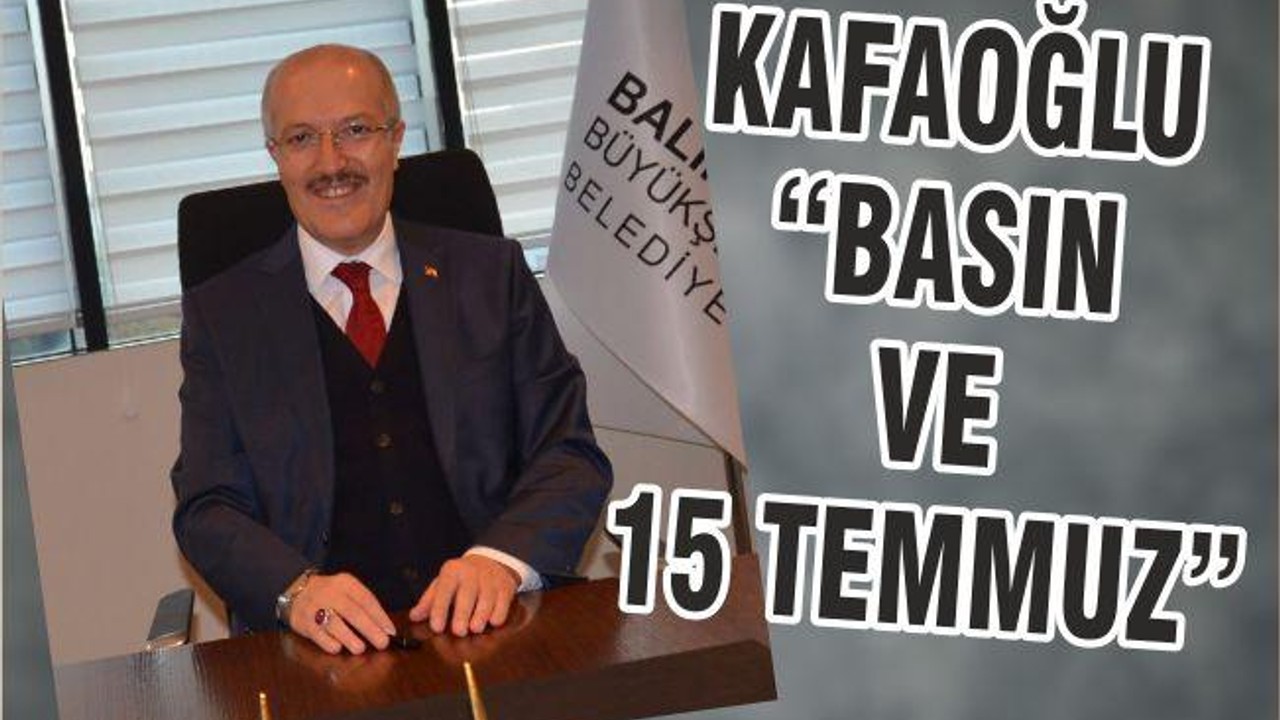 KAFAOĞLU “BASIN VE 15 TEMMUZ”